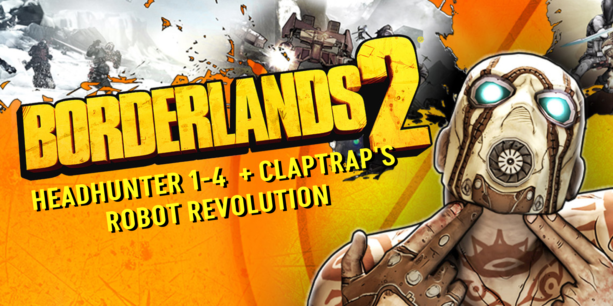Borderlands 2 s Headhunter 14 Borderlands Claptraps Robot Revolution (DLC)