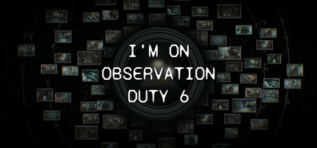I m on Observation Duty 6