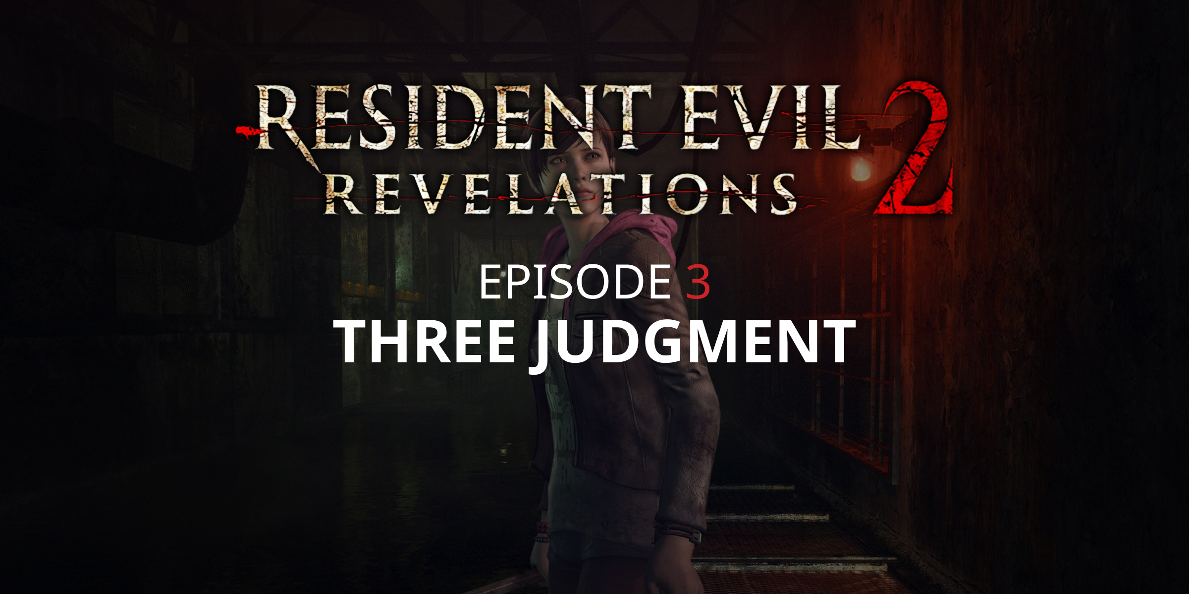 Resident Evil Revelations 2 Episode Three Judgment (DLC)