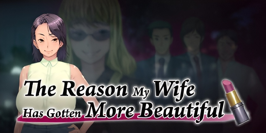 The Reason My Wife Has Gotten More Beautiful (PC)